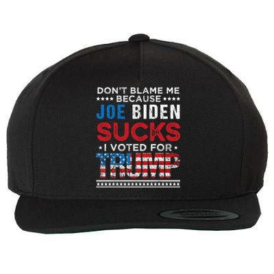 DonT Blame Me Cuz Joe Biden Sucks I Voted For Trump 2024 Wool Snapback Cap