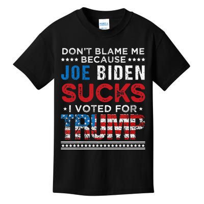 DonT Blame Me Cuz Joe Biden Sucks I Voted For Trump 2024 Kids T-Shirt