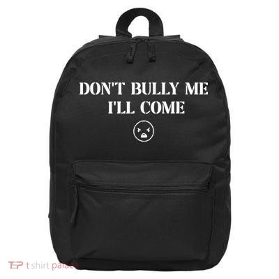 Don't Bully Me I'll Come 16 in Basic Backpack