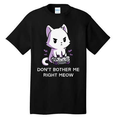 Don't Bother Me Right Meow Shirt Funny Video Gamer Kitten Tall T-Shirt