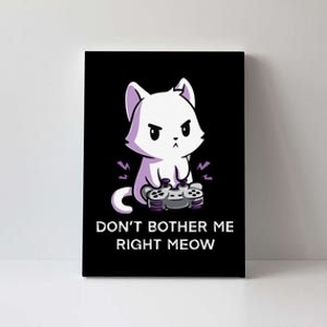 Don't Bother Me Right Meow Shirt Funny Video Gamer Kitten Canvas