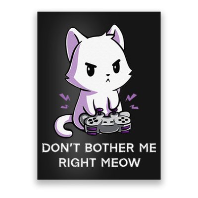 Don't Bother Me Right Meow Shirt Funny Video Gamer Kitten Poster