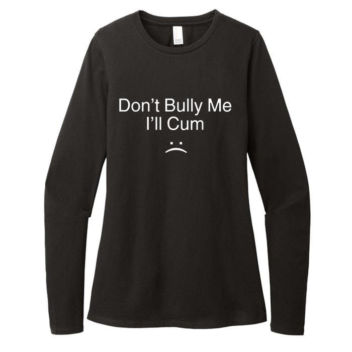 Don’t Bully Me. I’ll Cum Womens CVC Long Sleeve Shirt