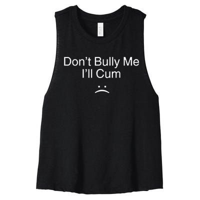 Don’t Bully Me. I’ll Cum Women's Racerback Cropped Tank