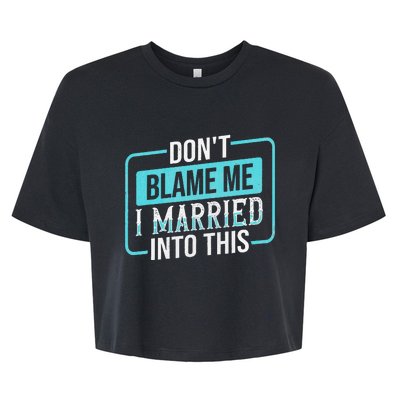 DonT Blame Me I Married Into Into This Family Bella+Canvas Jersey Crop Tee