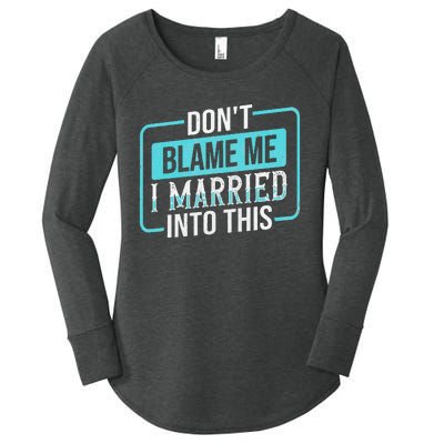 DonT Blame Me I Married Into Into This Family Women's Perfect Tri Tunic Long Sleeve Shirt