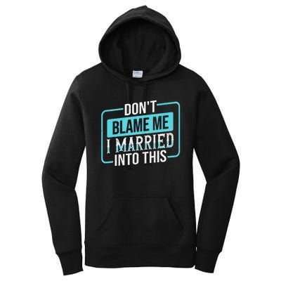 DonT Blame Me I Married Into Into This Family Women's Pullover Hoodie