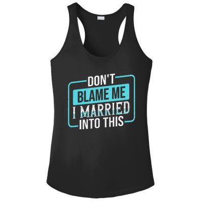 DonT Blame Me I Married Into Into This Family Ladies PosiCharge Competitor Racerback Tank