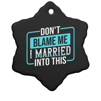 DonT Blame Me I Married Into Into This Family Ceramic Star Ornament