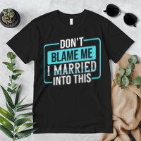 DonT Blame Me I Married Into Into This Family Premium T-Shirt