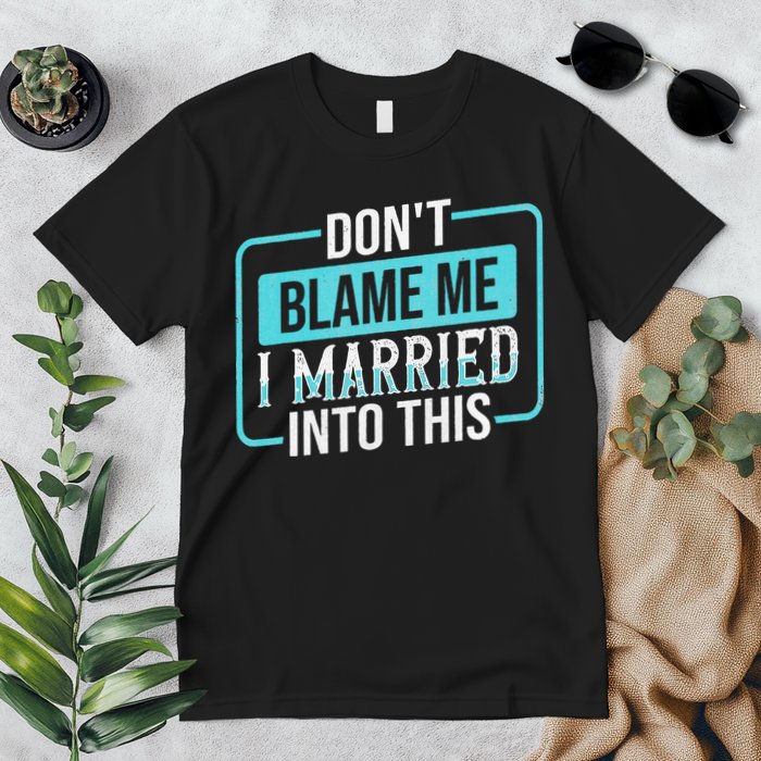 DonT Blame Me I Married Into Into This Family Premium T-Shirt