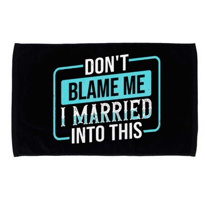 DonT Blame Me I Married Into Into This Family Microfiber Hand Towel