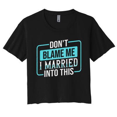 DonT Blame Me I Married Into Into This Family Women's Crop Top Tee