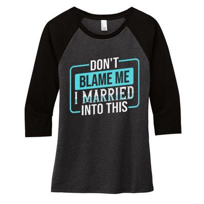 DonT Blame Me I Married Into Into This Family Women's Tri-Blend 3/4-Sleeve Raglan Shirt