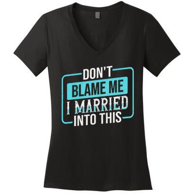 DonT Blame Me I Married Into Into This Family Women's V-Neck T-Shirt