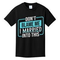 DonT Blame Me I Married Into Into This Family Kids T-Shirt