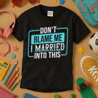 DonT Blame Me I Married Into Into This Family Kids T-Shirt