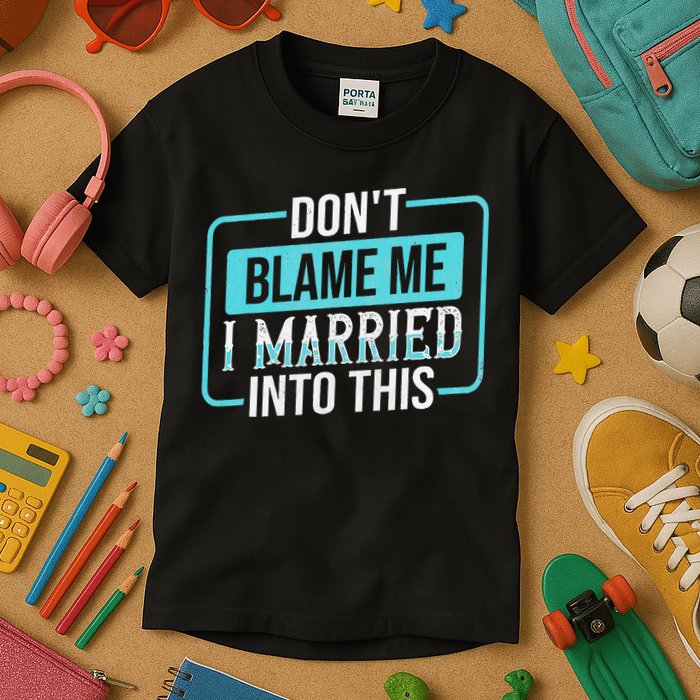 DonT Blame Me I Married Into Into This Family Kids T-Shirt