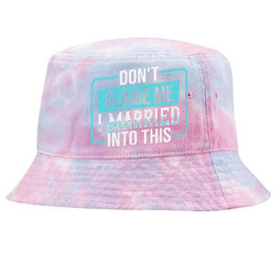 DonT Blame Me I Married Into Into This Family Tie-Dyed Bucket Hat