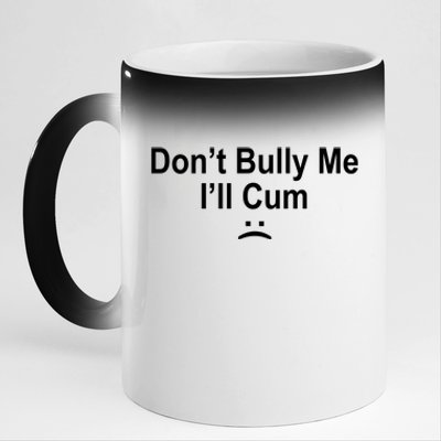 Don't Bully Me I'll Cum Sad Face Funny 11oz Black Color Changing Mug