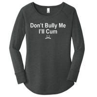 Don't Bully Me I'll Cum Sad Face Funny Women's Perfect Tri Tunic Long Sleeve Shirt