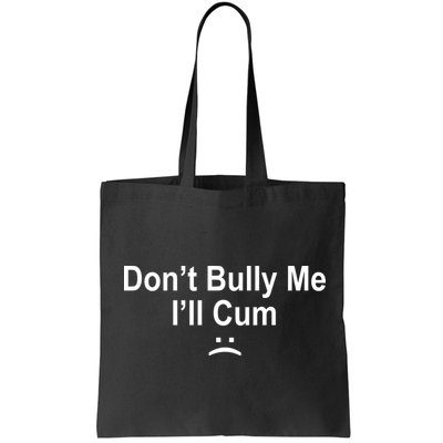 Don't Bully Me I'll Cum Sad Face Funny Bag