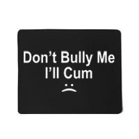 Don't Bully Me I'll Cum Sad Face Funny Mousepad