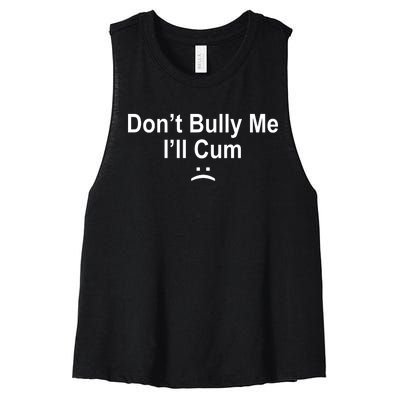 Don't Bully Me I'll Cum Sad Face Funny Women's Racerback Cropped Tank