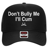 Don't Bully Me I'll Cum Sad Face Funny Trucker Hat
