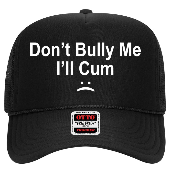 Don't Bully Me I'll Cum Sad Face Funny Trucker Hat
