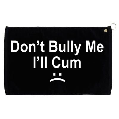 Don't Bully Me I'll Cum Sad Face Funny Grommeted Golf Towel