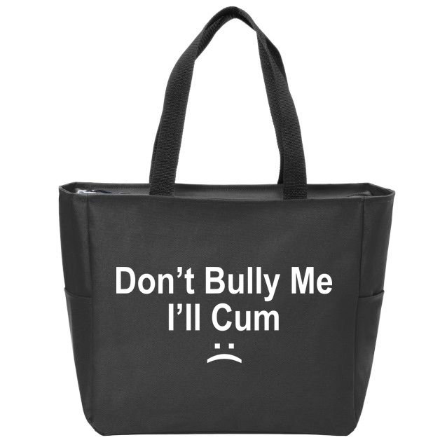 Don't Bully Me I'll Cum Sad Face Funny Zip Tote Bag