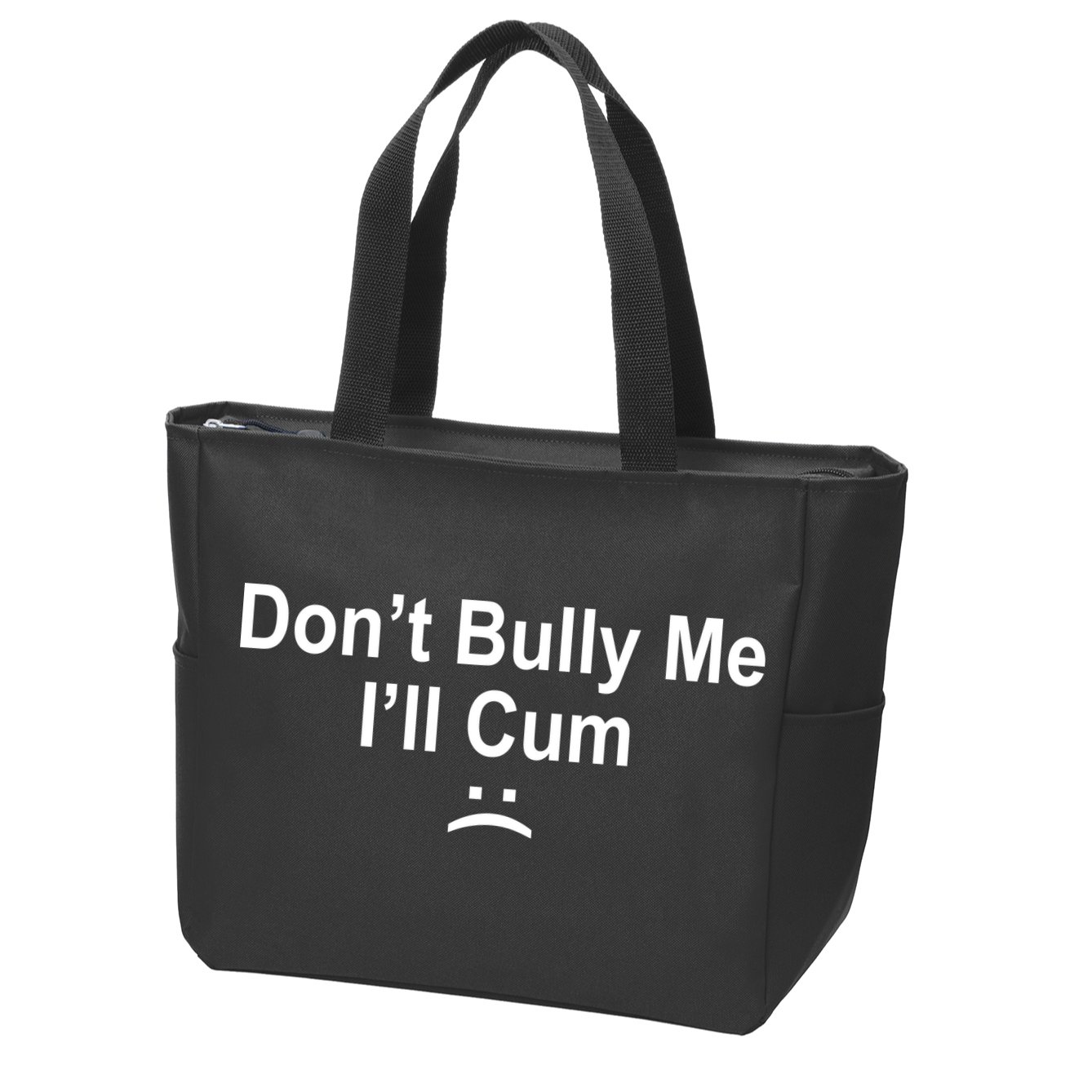Don't Bully Me I'll Cum Sad Face Funny Zip Tote Bag