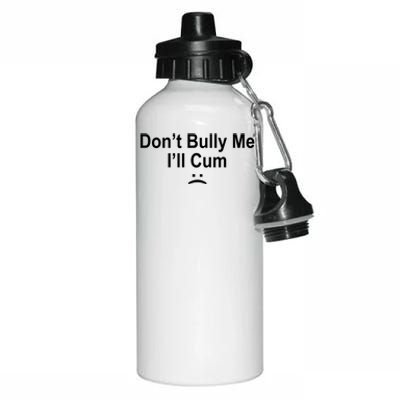 Don't Bully Me I'll Cum Sad Face Funny Aluminum Water Bottle