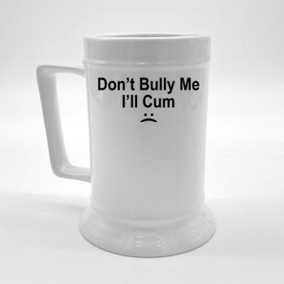 Don't Bully Me I'll Cum Sad Face Funny Beer Stein