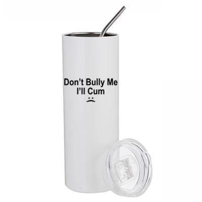 Don't Bully Me I'll Cum Sad Face Funny Stainless Steel Tumbler