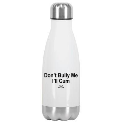 Don't Bully Me I'll Cum Sad Face Funny Stainless Steel Insulated Water Bottle