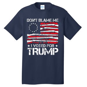 Dont Blame Me I Voted For Trump Gun Rights Tall T-Shirt