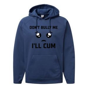 Don't Bully Me Ill Cum Funny Performance Fleece Hoodie