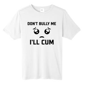 Don't Bully Me Ill Cum Funny Tall Fusion ChromaSoft Performance T-Shirt