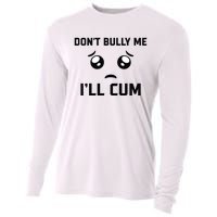 Don't Bully Me Ill Cum Funny Cooling Performance Long Sleeve Crew