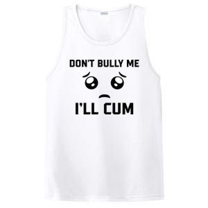 Don't Bully Me Ill Cum Funny PosiCharge Competitor Tank