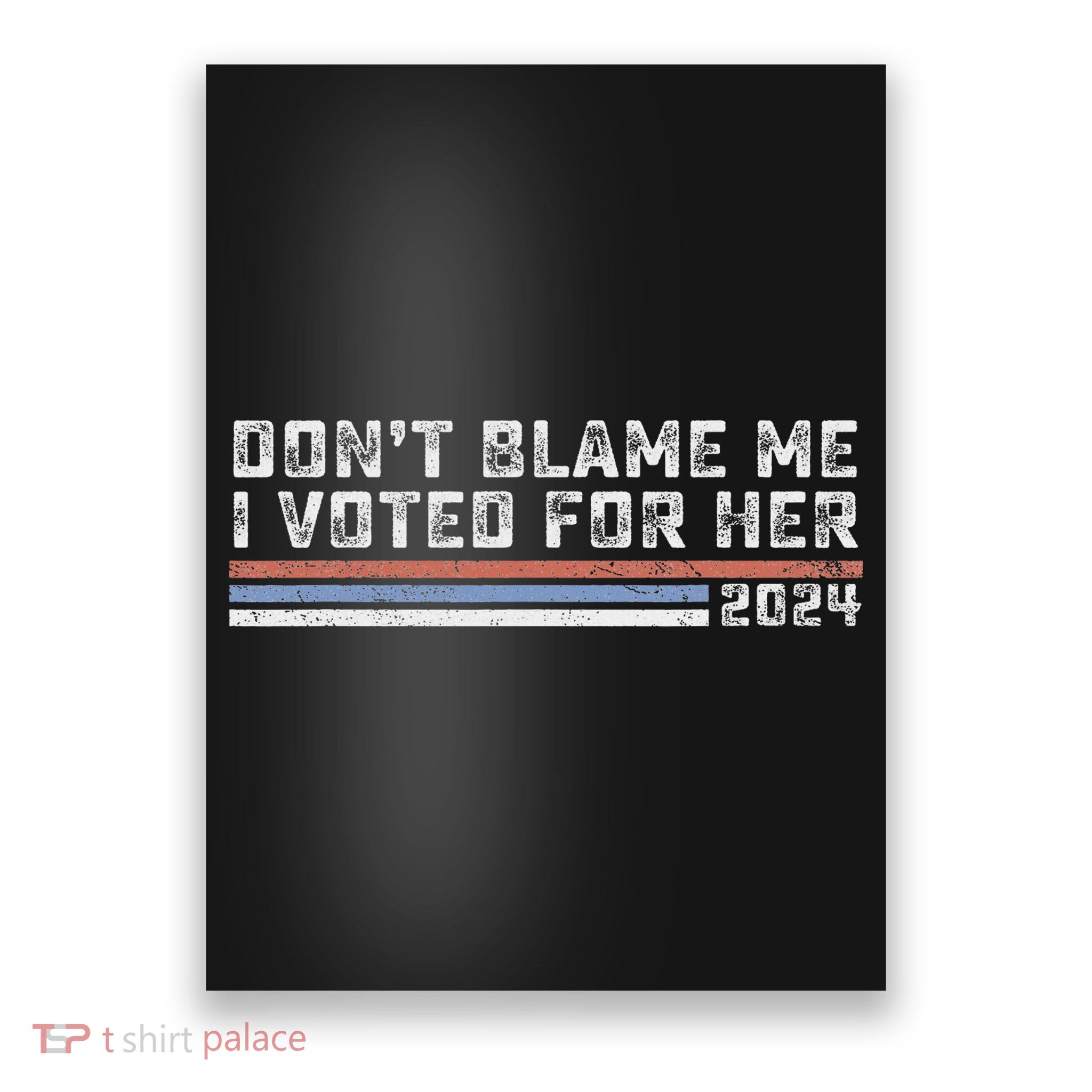 Don't Blame Me I Voted For Her Funny Political Statement Poster