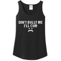 Dont Bully Me Ill Cum Ladies Essential Tank