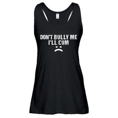 Dont Bully Me Ill Cum Ladies Essential Flowy Tank