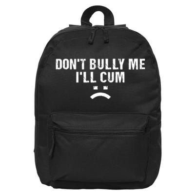 Dont Bully Me Ill Cum 16 in Basic Backpack