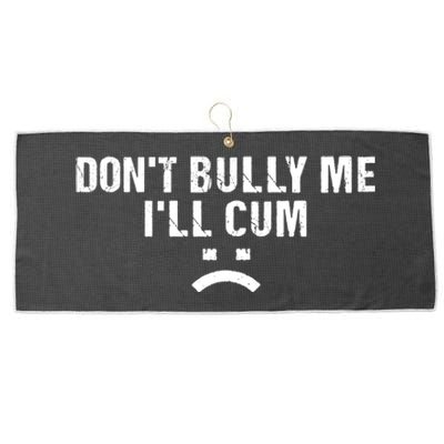 Dont Bully Me Ill Cum Large Microfiber Waffle Golf Towel