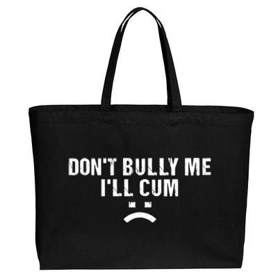 Dont Bully Me Ill Cum Cotton Canvas Jumbo Tote