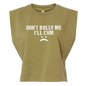 Dont Bully Me Ill Cum Garment-Dyed Women's Muscle Tee