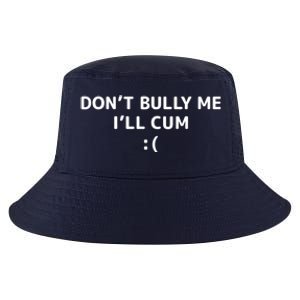 Dont Bully Me Ill Cum It Turns Me On Dont Bully Me Ill Cum Cool Comfort Performance Bucket Hat